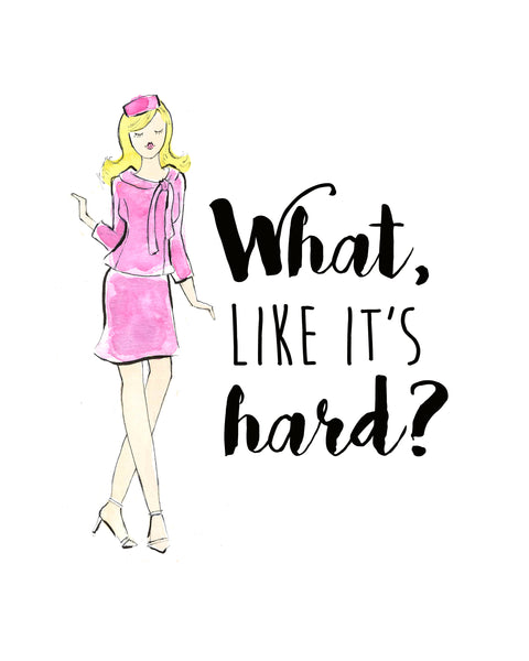 What Like It's Hard Watercolor Art Print