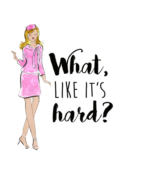 What Like It's Hard Watercolor Art Print