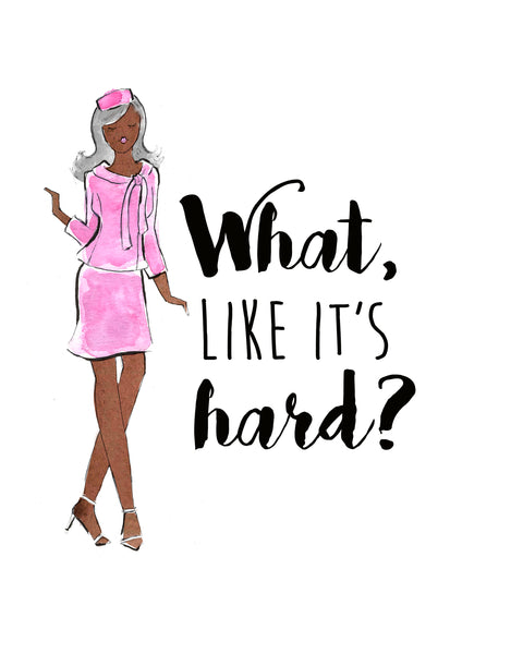 What Like It's Hard Watercolor Art Print